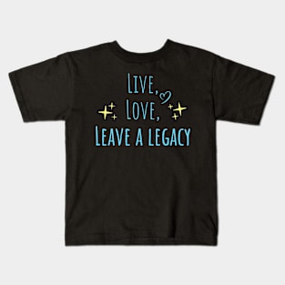 Live, Love, Leave a Legacy Kids T-Shirt